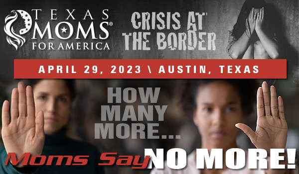 Texas Moms for America Crisis on the Border Rally