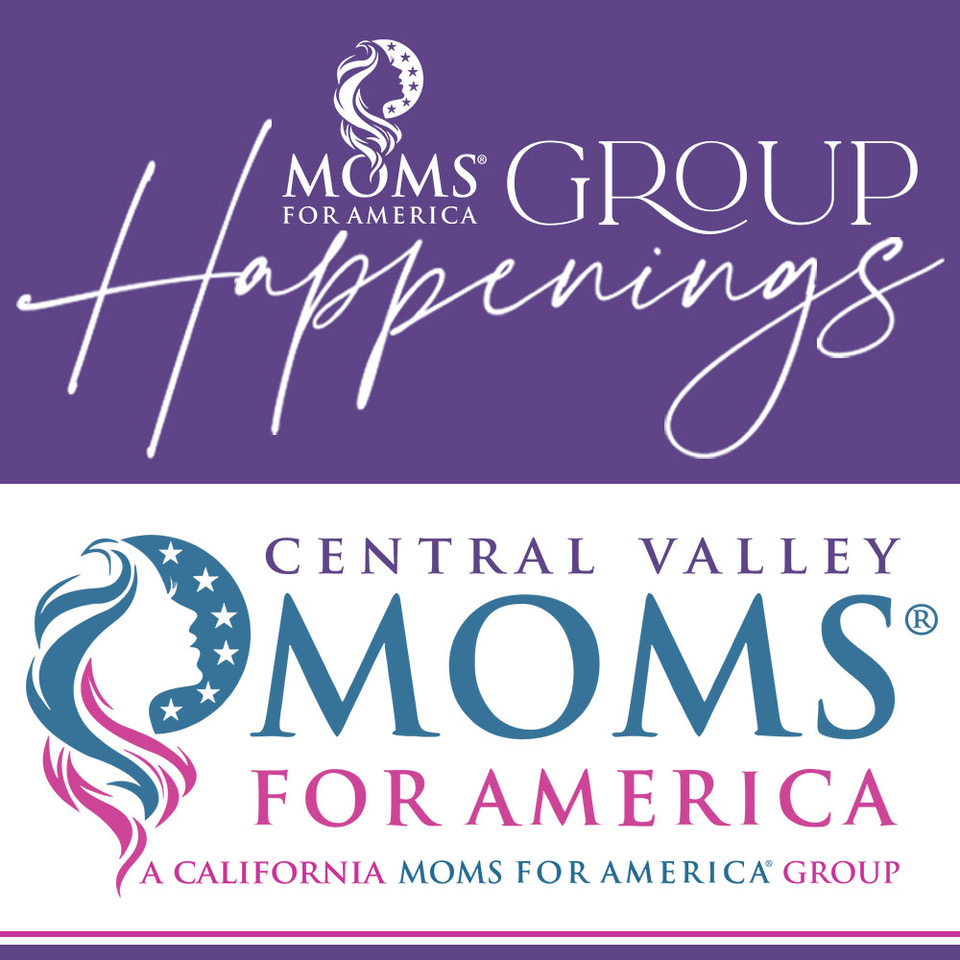 Central Valley California Moms for America Group Happenings